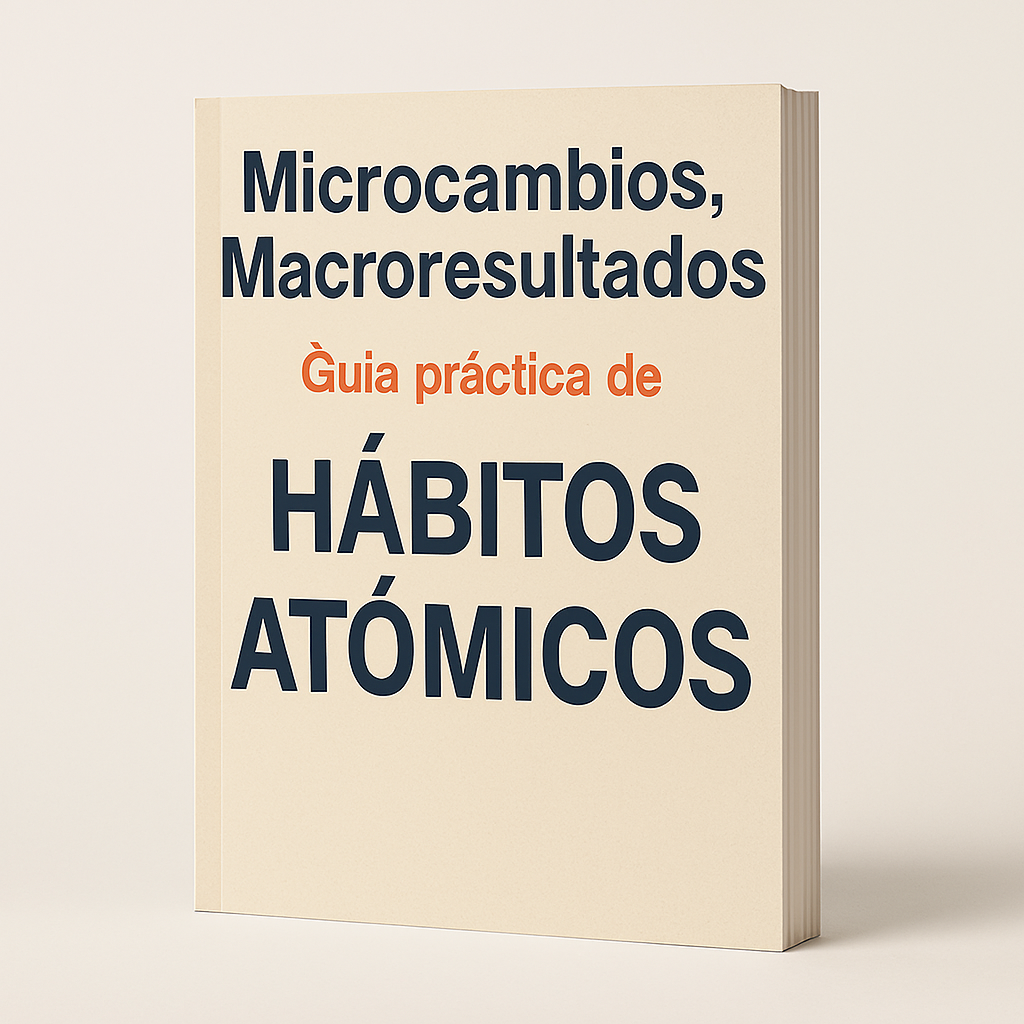 Microcambios, Macroresultados. Guia practica de "HABITOS ATOMICOS"