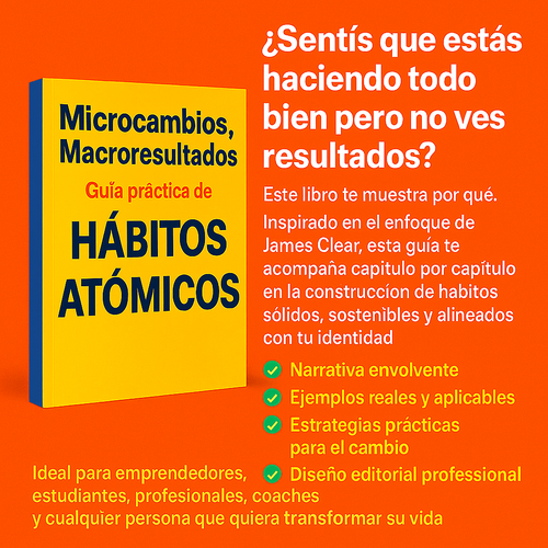 Microcambios, Macroresultados. Guia practica de "HABITOS ATOMICOS"